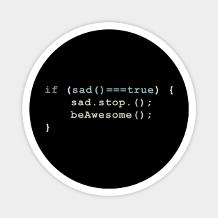 stop being sad and be awesome funny code programing Magnet